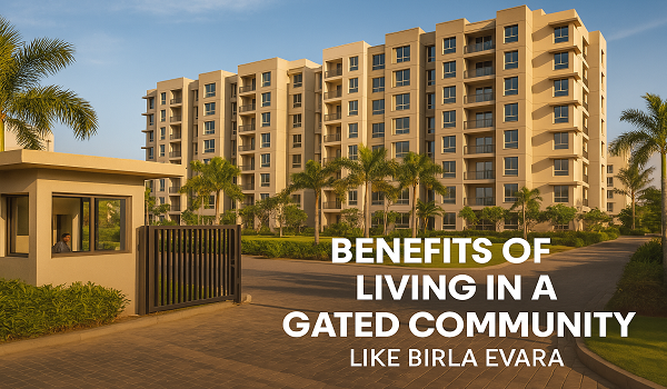 Benefits of Living in a Gated Community like Birla Evara Benefits of Living in a Gated Community like Birla Evara