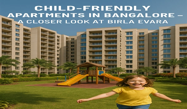 Child-Friendly Apartments in Bangalore – A Closer Look at Birla Evara Child-Friendly Apartments in Bangalore – A Closer Look at Birla Evara